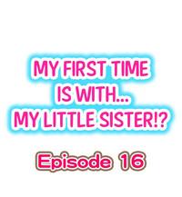 My First Time is with.... My Little Sister?! Ch.16 1