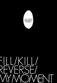 Fill/Kill/Reverse/My Moment 5